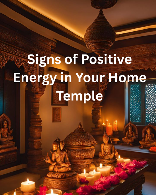 Signs of positive energy in your home temple