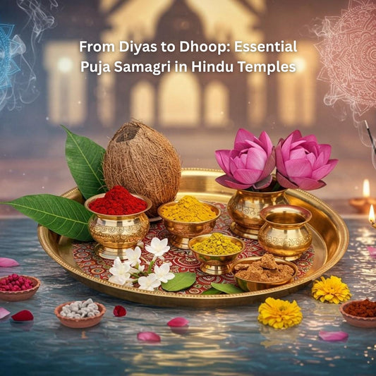 From Diyas to Dhoop: Essential Puja Samagri in Hindu Temples